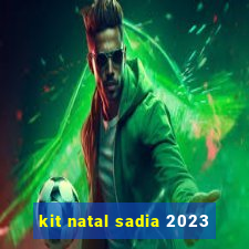 kit natal sadia 2023