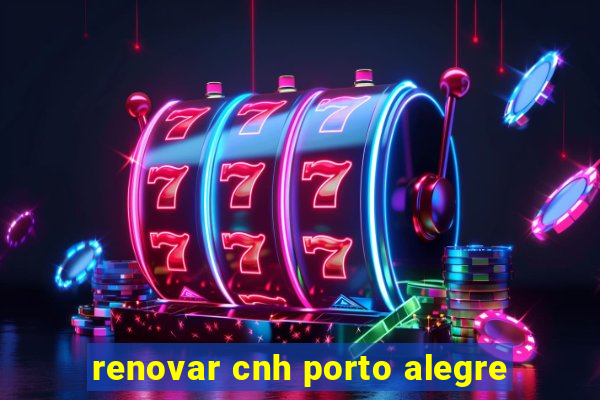 renovar cnh porto alegre