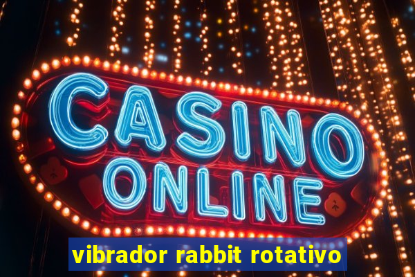 vibrador rabbit rotativo