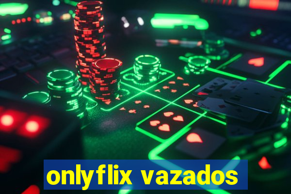 onlyflix vazados