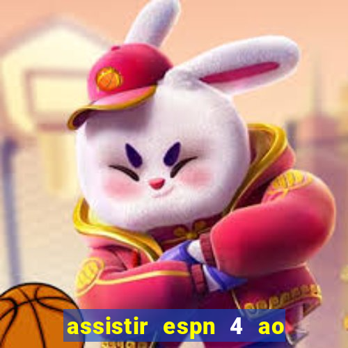 assistir espn 4 ao vivo grátis