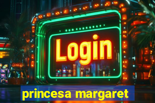 princesa margaret