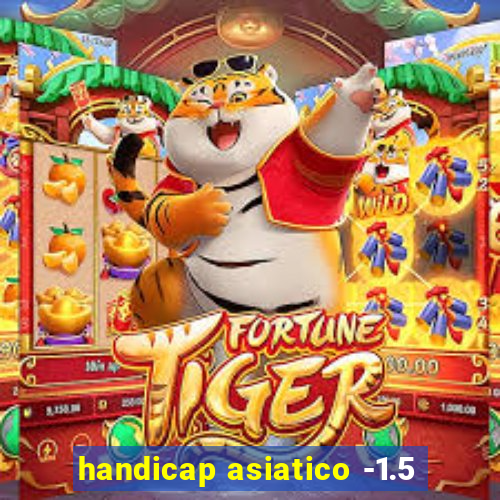 handicap asiatico -1.5