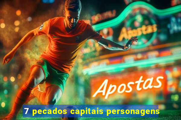 7 pecados capitais personagens