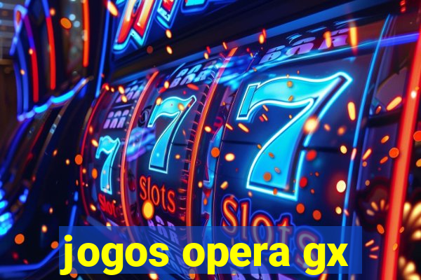 jogos opera gx