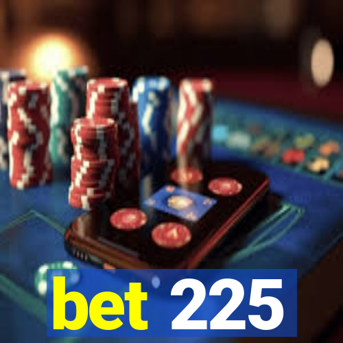 bet 225