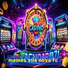 memes vila nova fc