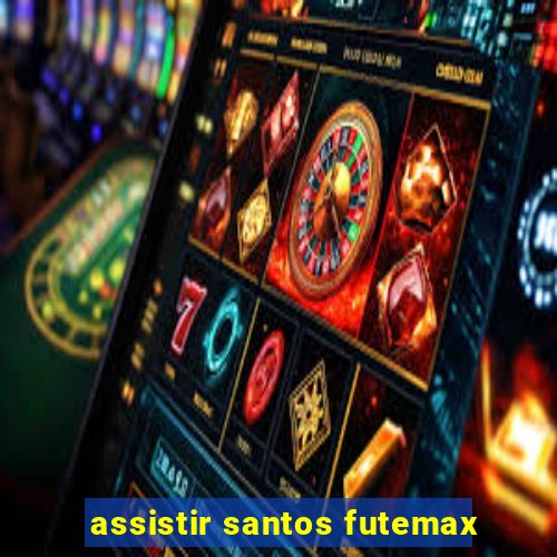 assistir santos futemax