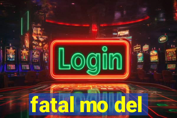 fatal mo del