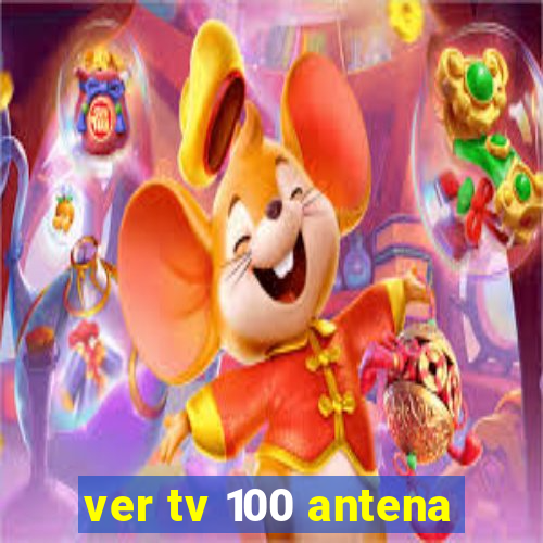 ver tv 100 antena