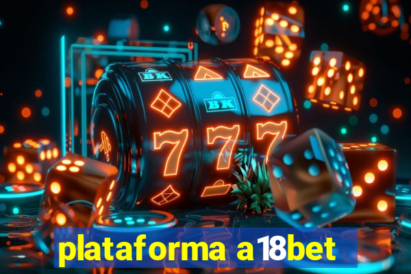 plataforma a18bet