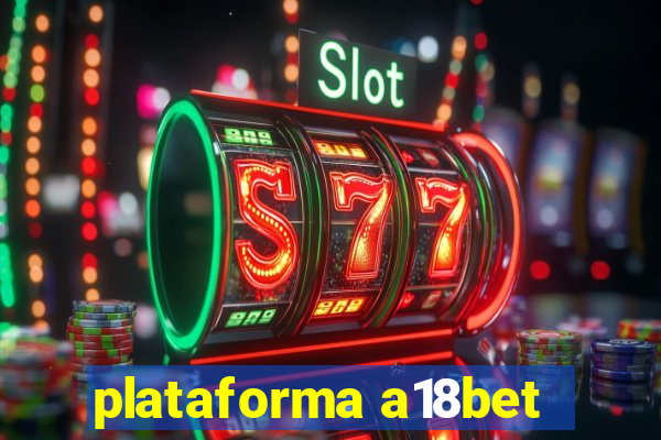 plataforma a18bet