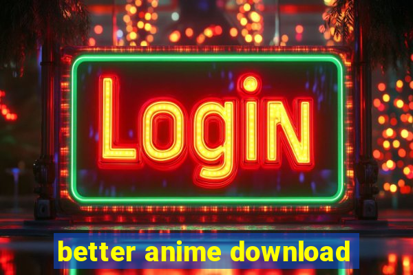 better anime download