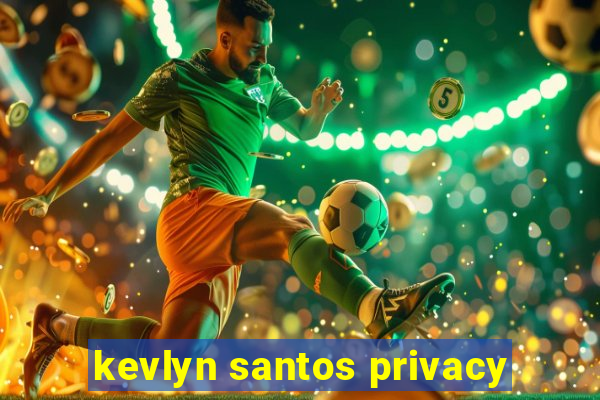 kevlyn santos privacy