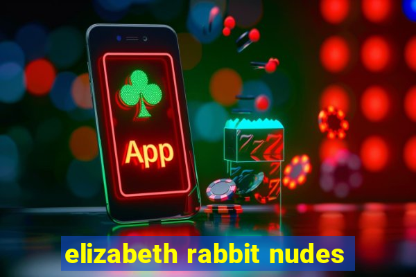 elizabeth rabbit nudes