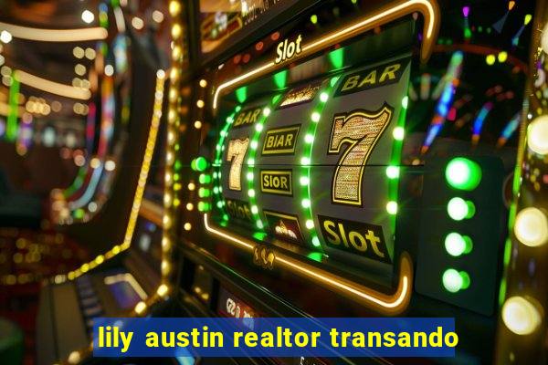 lily austin realtor transando