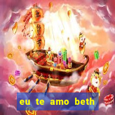 eu te amo beth cooper 2