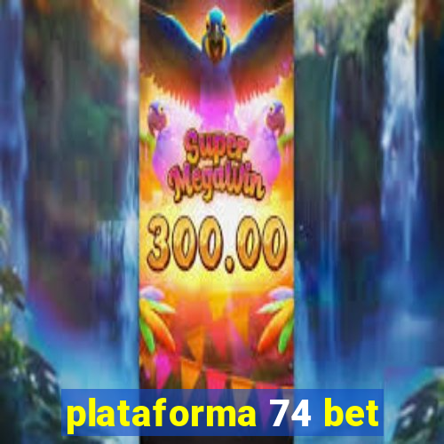 plataforma 74 bet