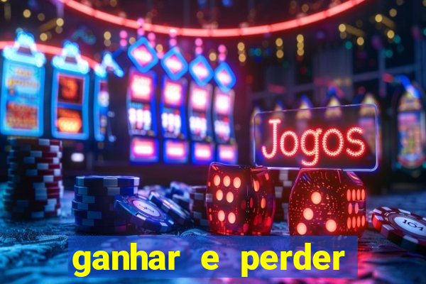 ganhar e perder faz parte do jogo frases