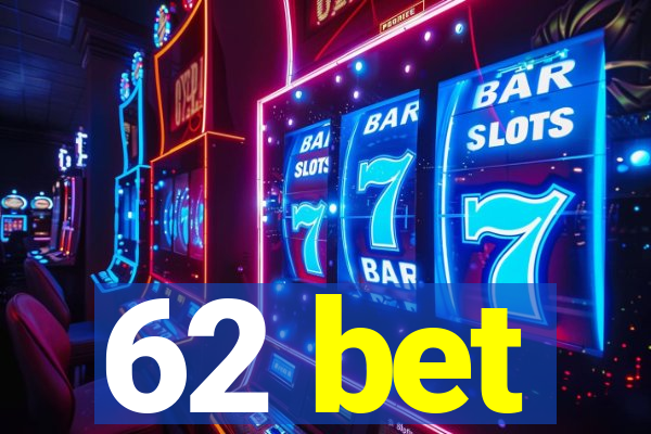 62 bet