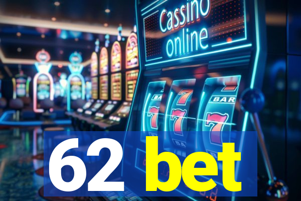 62 bet