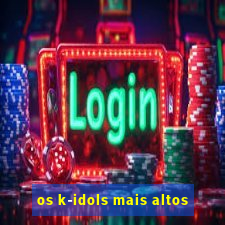 os k-idols mais altos