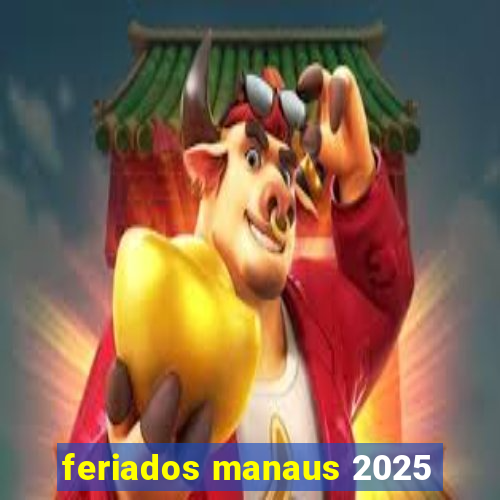 feriados manaus 2025