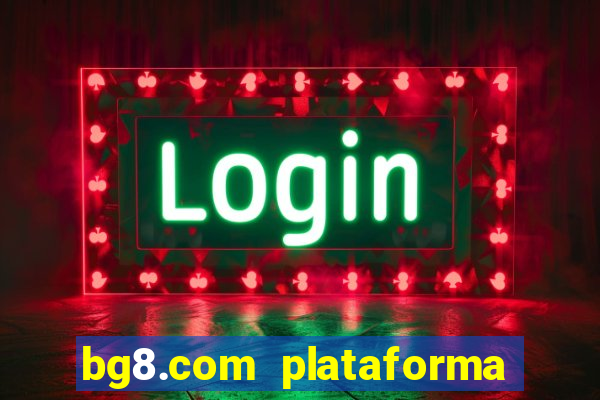 bg8.com plataforma paga mesmo