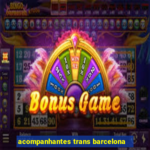 acompanhantes trans barcelona