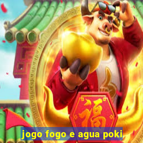 jogo fogo e agua poki