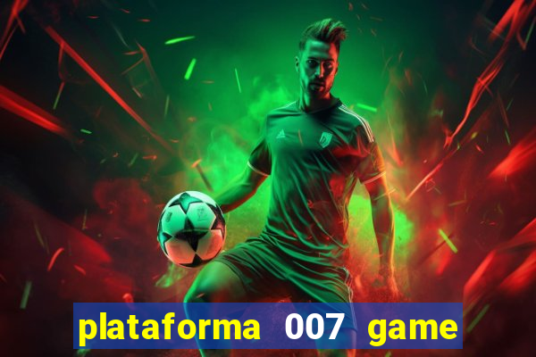 plataforma 007 game é confiável