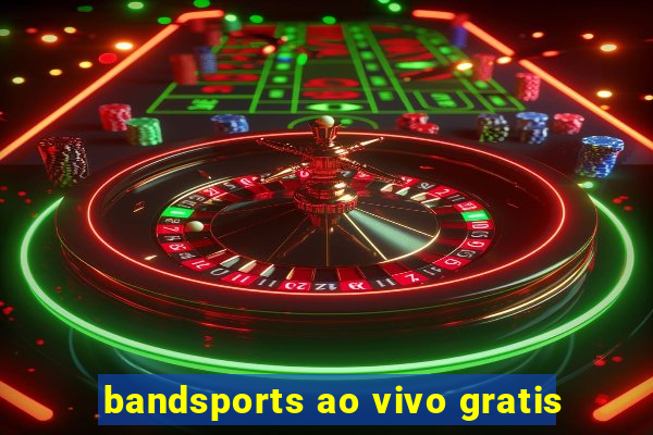 bandsports ao vivo gratis