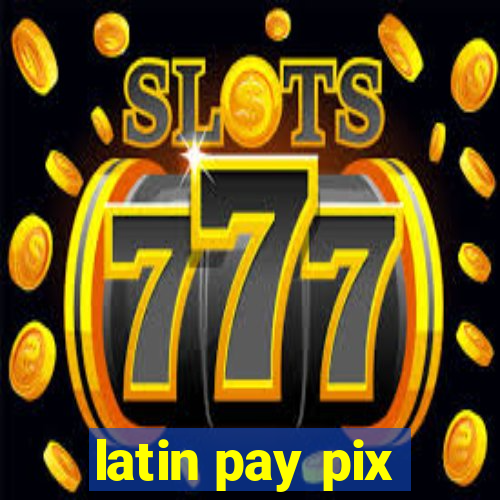 latin pay pix