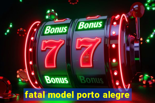 fatal model porto alegre