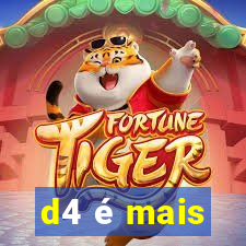 d4 é mais