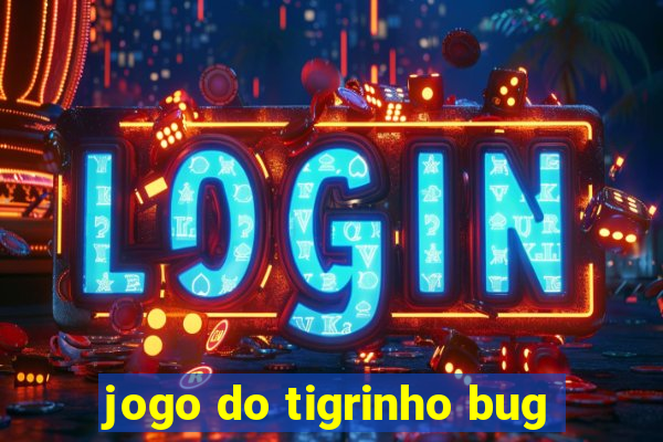 jogo do tigrinho bug