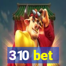 310 bet