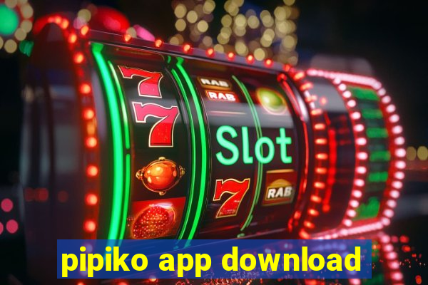 pipiko app download