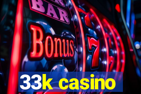 33k casino