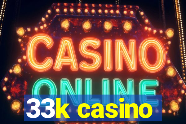 33k casino