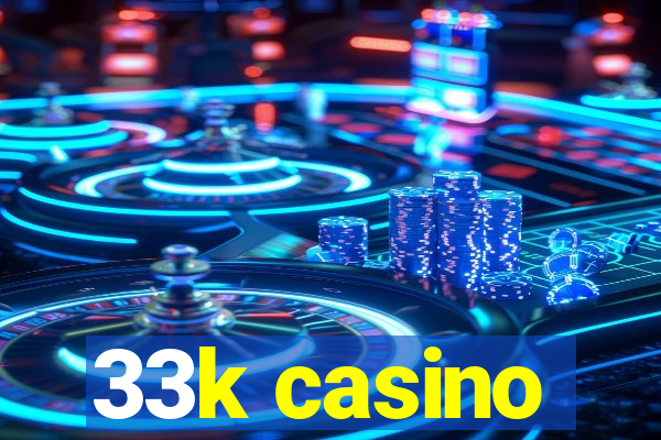 33k casino