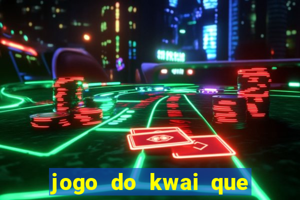 jogo do kwai que ganha dinheiro