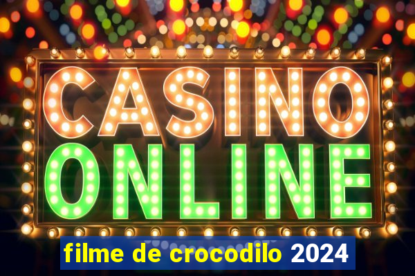 filme de crocodilo 2024