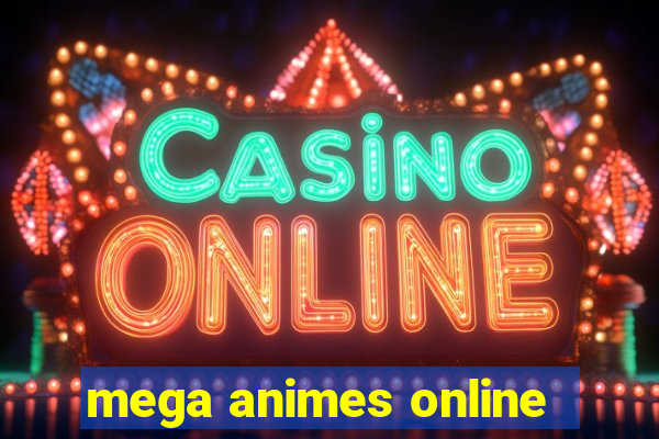 mega animes online