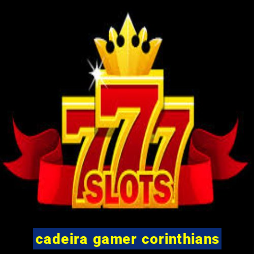 cadeira gamer corinthians