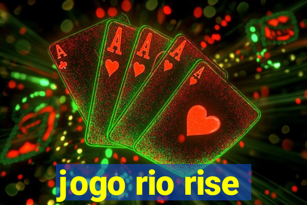 jogo rio rise