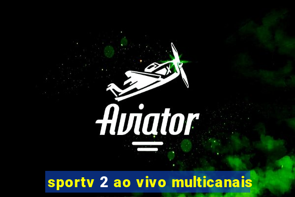 sportv 2 ao vivo multicanais