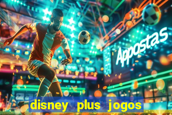 disney plus jogos de futebol