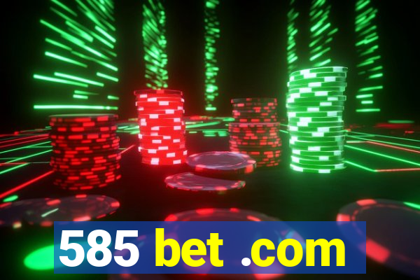 585 bet .com