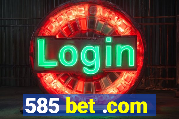 585 bet .com